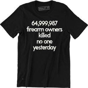 64,999,987 Firearm Owners Killed No One T-shirt